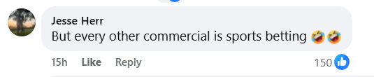 Facebook user Jesse Herr comments, "But every other commercial is sports betting" with laughing emojis