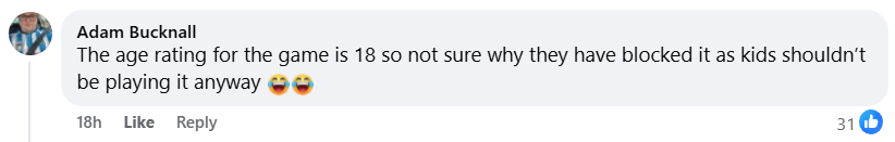 Facebook user Adam Bucknall comments, "The age rating for the game is 18 so not sure why they hae blocked it as kids shoudln't be playing it anyway" with laughing emojis
